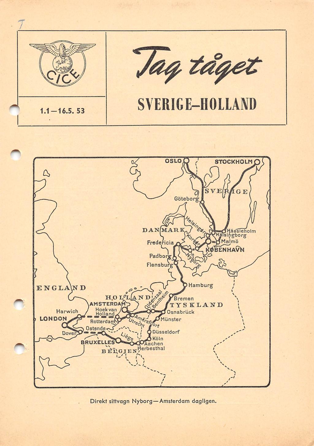 1.1-16.5.53 SVERIGE-HOLLAND STOCKHOLM q Göteborg" DAN Frodericia Padborff Flensburg aasleho m hgborg Malmö K(^BENHA^ ENG Harwich, LONDONs ^ Rctterda H.