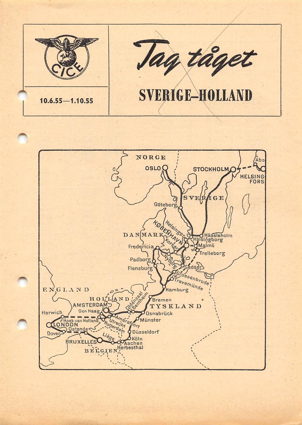 w 10.6.55 1.10.55 SVERIGE^BOllÄND \ / \ ( ]t)torge OSLO STOCKHOLM HELSING FORS ^ S VE Göteborg X> *^^^rtv*(3hässieholm Frede^^ia > fa ^io"q^lmä / Trelleborg PadborL., f-vr Flensburg '' '?
