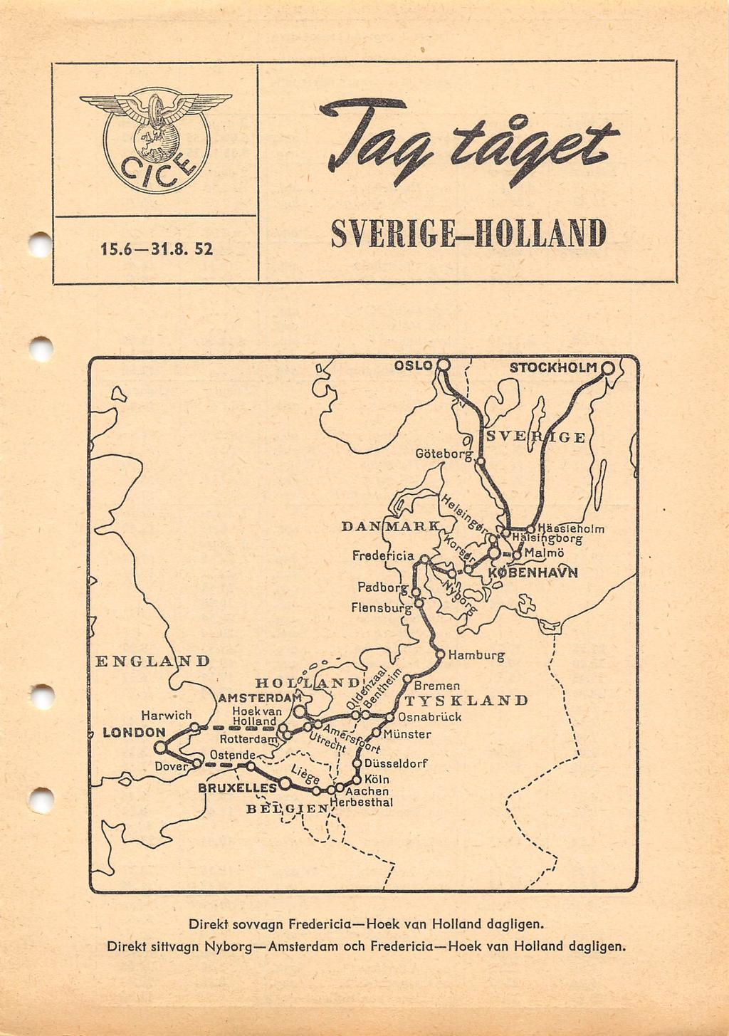 T- 15.6-31.8. 52 SVERIGE-HOILAMD OSLO STOCKHOLM q Göteborg' DAN MAR Fredericia Padborgi Flansburg "^Hässleholm Häisihgborg K0BENHAVVi ENGLA LONDON Harwioh Dover.
