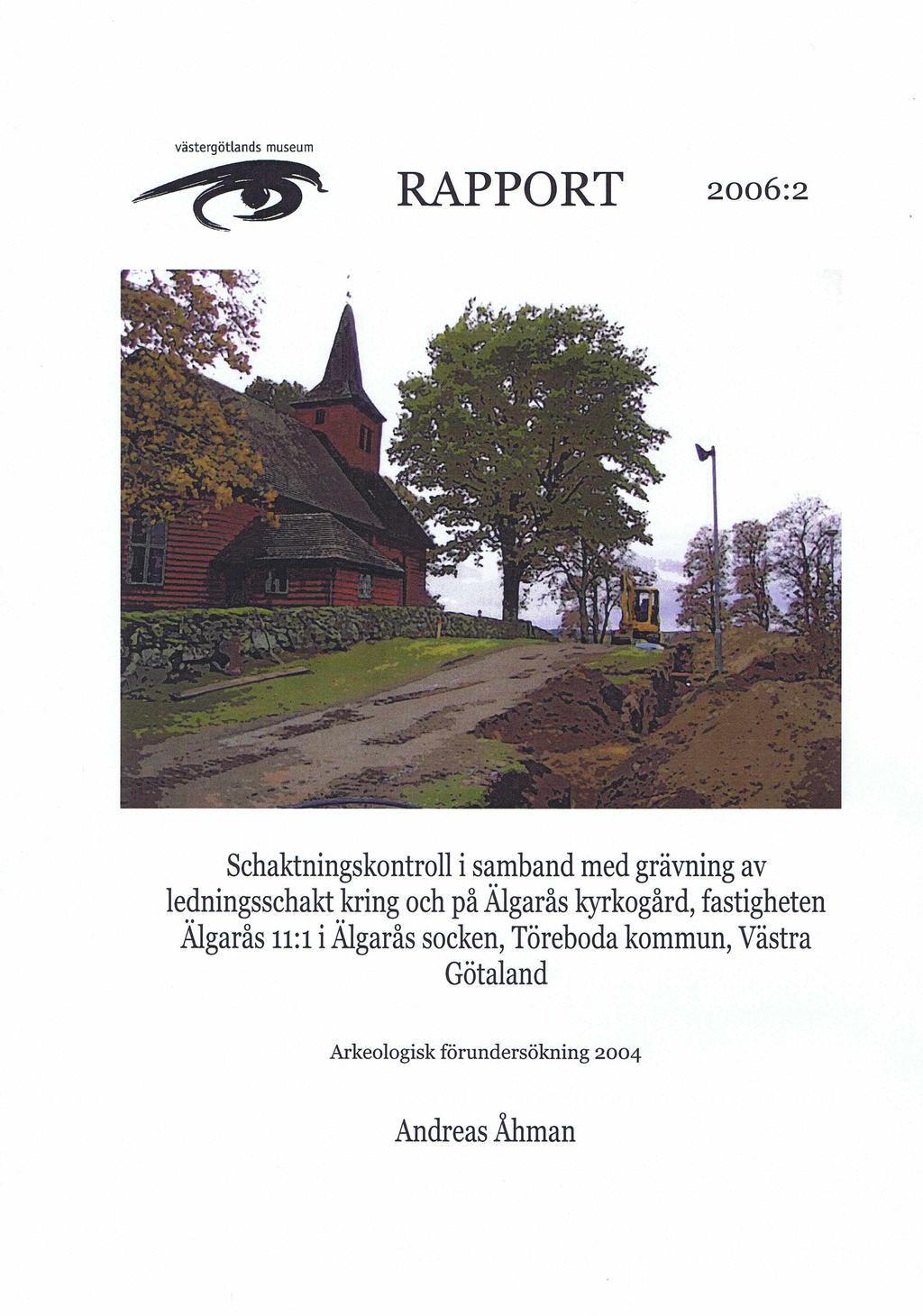 Västergötlands museum RAPPORT 2006:2 Schaktningskontroll i samband med grävning av ledningsschakt kring och på Älgarås