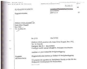 Sammanfattningsvis ger översiktsplanen riktlinjer för efterföljande detaljplanering och därmed byggrätter för en utbyggnad av turistanläggning med fullservice för vinter-/sommarturism.