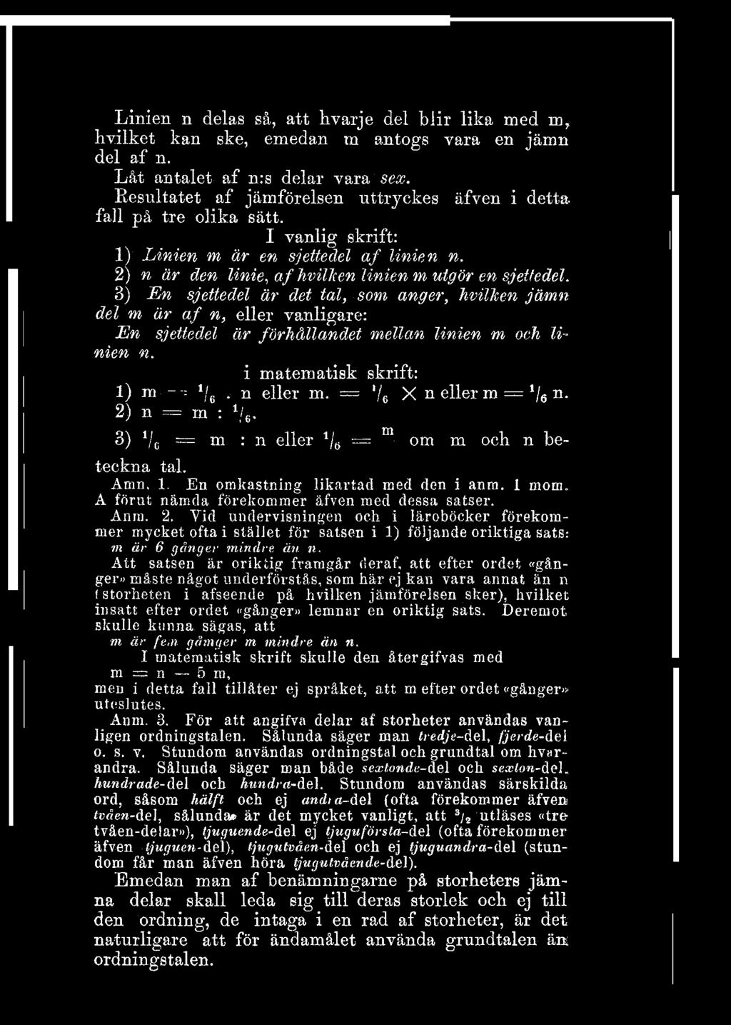 eller vanligare: En sjettedel är förhållandet mellan linien m och linien n i matematisk skrift: 1) m - : '/ 6 n eller m = '/ 6 X n eller m = '/ 6 n 2) n = m : Ve- 3) Vc = m : n eller 1 / 8 = om m och