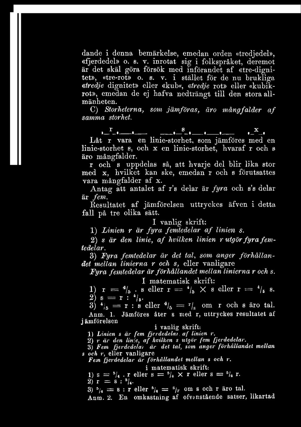 > x Låt r vara en linie-storhet, som jämföres med en linie-storhet s, och x en linie-storhet, hvaraf r och s äro mångfalder r och s uppdelas så, att hvarje del blir lika stor med x, hvilket kan ske,