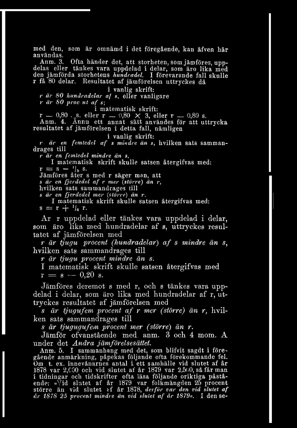 skrift: r 0,80 s eller r 0,80 X 3, eller r 0,80 s Anm 4 Ännu ett annat sätt användes för att uttrycka resultatet af jämförelsen i detta fall, nämligen i vanlig skrift: r är en femtedel af s mindre än