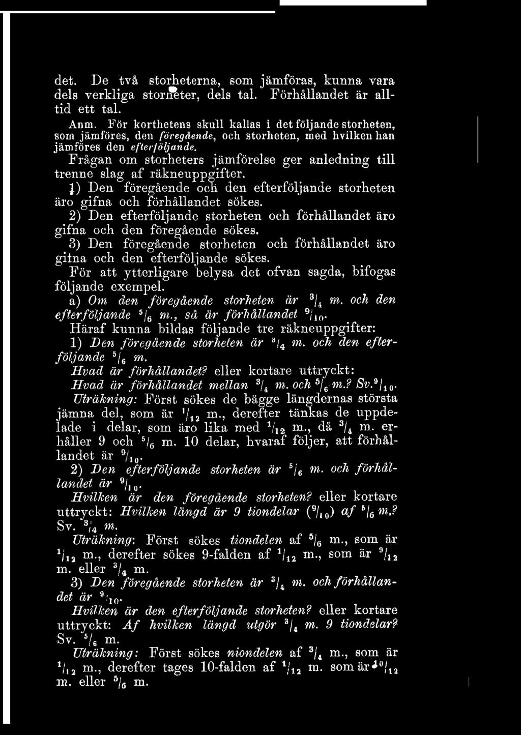 det De två storheterna, som jämföras, kunna vara dels verkliga storrflter, dels tal Förhållandet är alltid ett tal Anm För korthetens skull kallas i det följande storheten, som jämföres, den