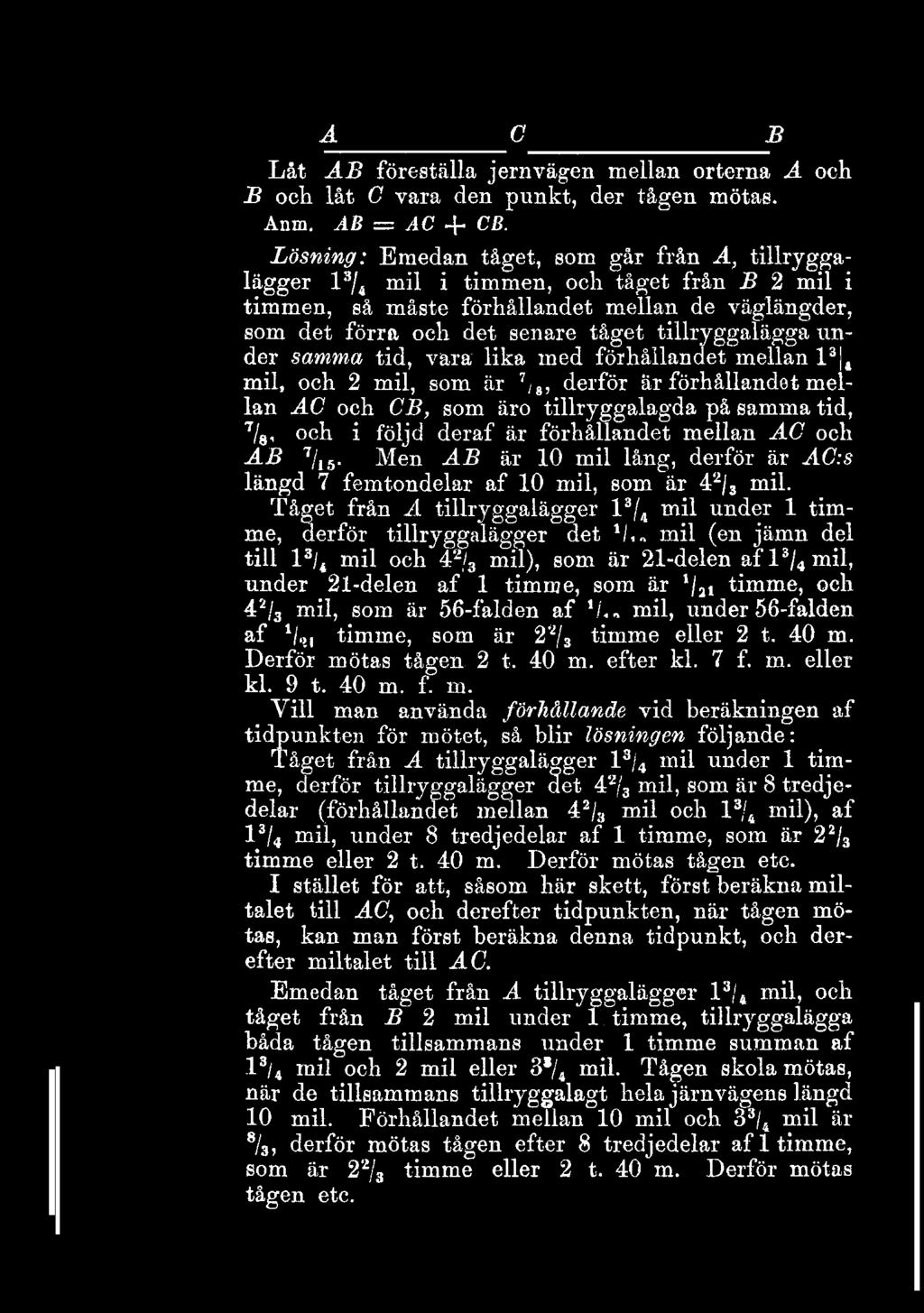 är 7 / 8, derför är förhållandet mellan AC och CB, som äro tillryggalagda på samma tid, 7 / g, och i följd deraf är förhållandet mellan AC och 7 AB / 15 Men AB är 10 mil lång, derför är AC:s längd 7