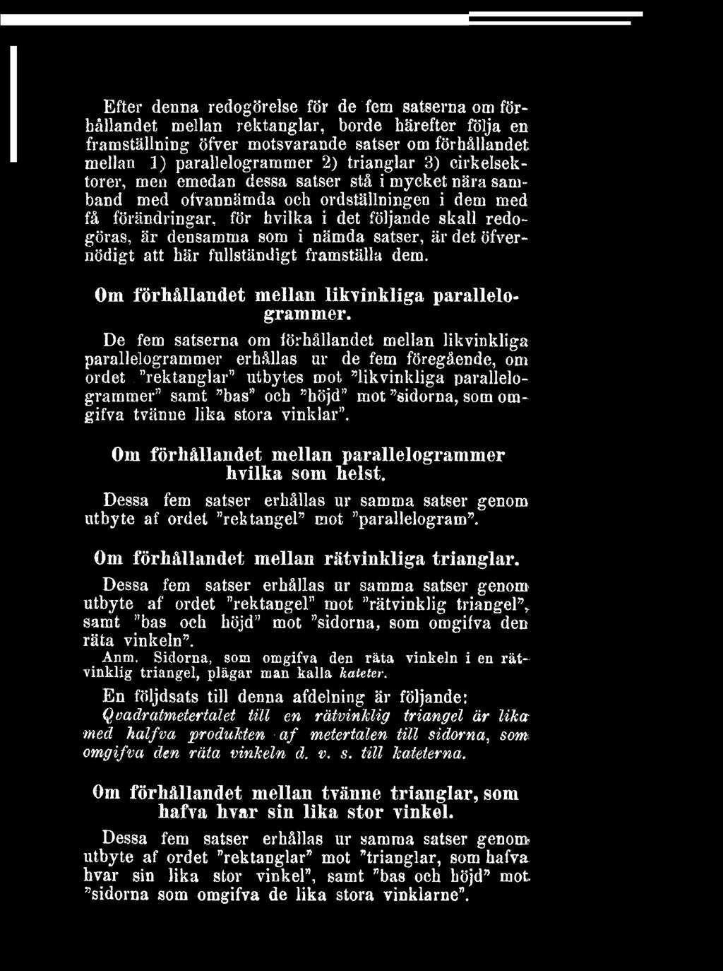 satser, är det öfvernödigt att här fullständigt framställa dem Om förhållandet mellan likvinkliga parallelogrammer De fem satserna om förhållandet mellan likvinkliga parallelogrammer erhållas ur de