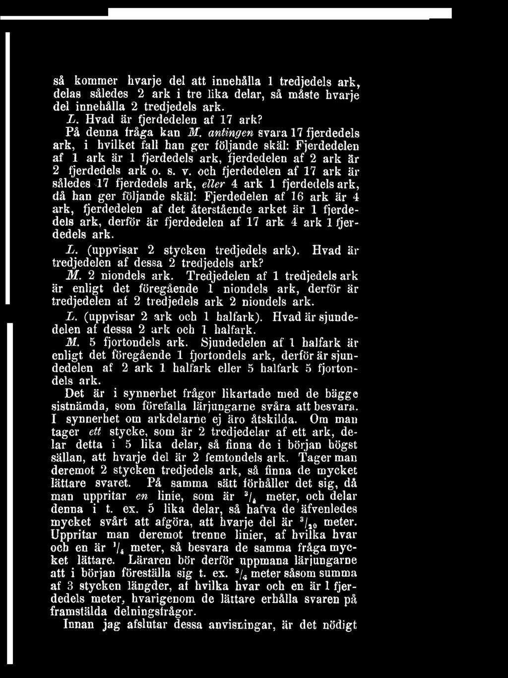 så kommer hvarje del att innehålla 1 tredjedels ark, delas således 2 ark i tre lika delar, så måste hvarje del innehålla 2 tredjedels ark L Hvad är fjerdedelen af 17 ark?