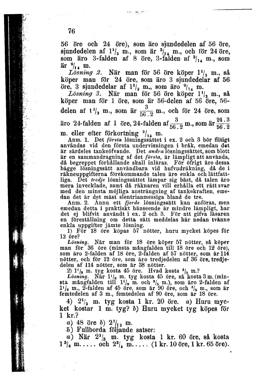 56 öre och 24 öre), som äro sjundedelen af 56 öre, sjundedelen af P/j m, som är 3 /, 4 m, och för 24 öre, som äro 3-falden af 8 öre, 3-falden af 3 /, 4 m, som är 9 /, 4 m Lösning 2 När man för 56 öre