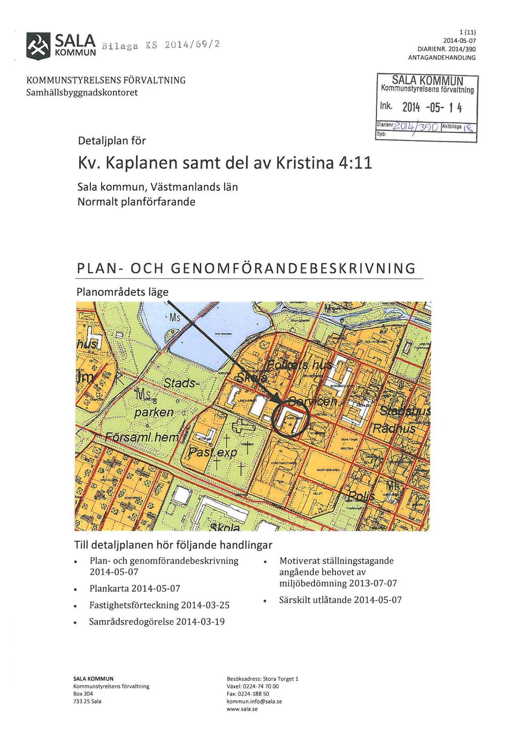 ~ S~l~ Bilaga ls 2014/69/2 ~KOMMUN KOMMUNSTYRELSENS FÖRVALTNING Samhälls byggnadskontoret Detaljplan för Kv.