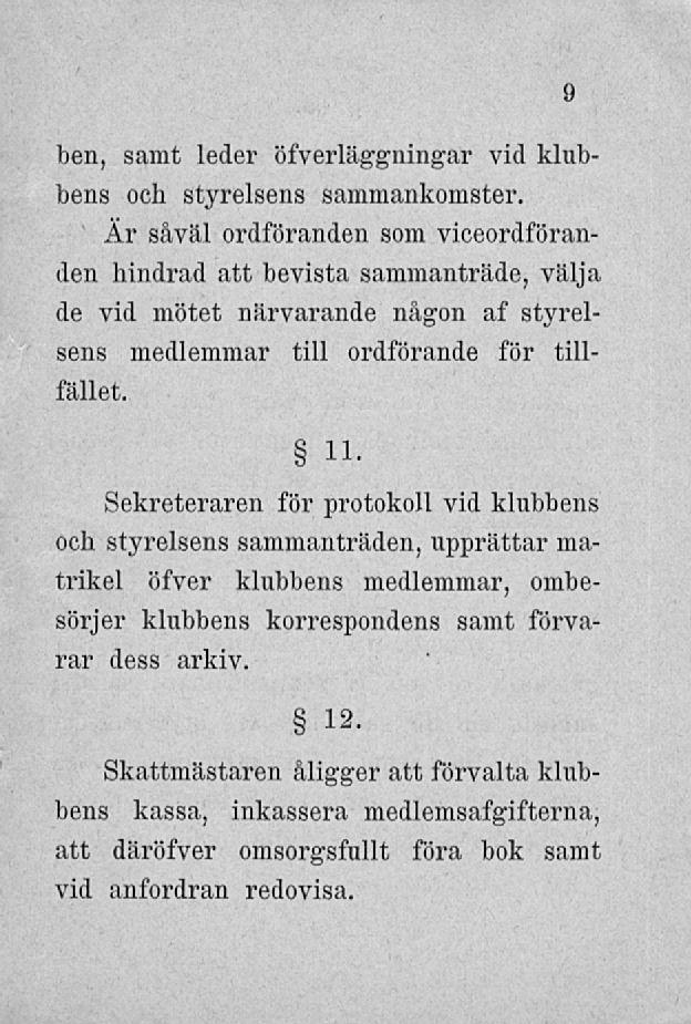 i) ben, samt leder öfverläggningar vid klubbens och styrelsens sammankomster.