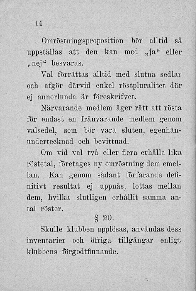 .11 Omröstningsproposition bör alltid så uppställas att den kan med ja" eller nej" besvaras.