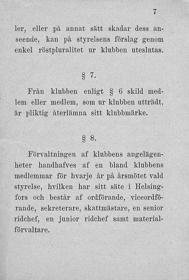 ler, eller pä annat sätt skadar dess anseende, kan på styrelsens förslag genom enkel röstpluralitet ur klubben uteslutas. 7 7 - Från klubben enligt 6 skild medlem eller medlem, som ur klubben utträdt.