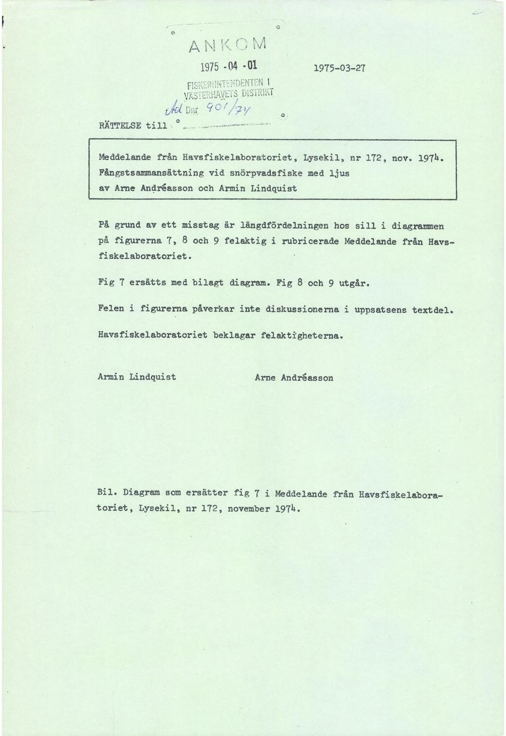 ! A N K O M 1975 >04-01 1975-03-2? PISKERüNTEwO.EMTEN i VÄSTERHAVETS DISTRIKT (M Dnr RO(/?y RÄTTELSE till - ô «...A«-.... Meddelande från Havs fisk e laboratori et, Lysekil» 