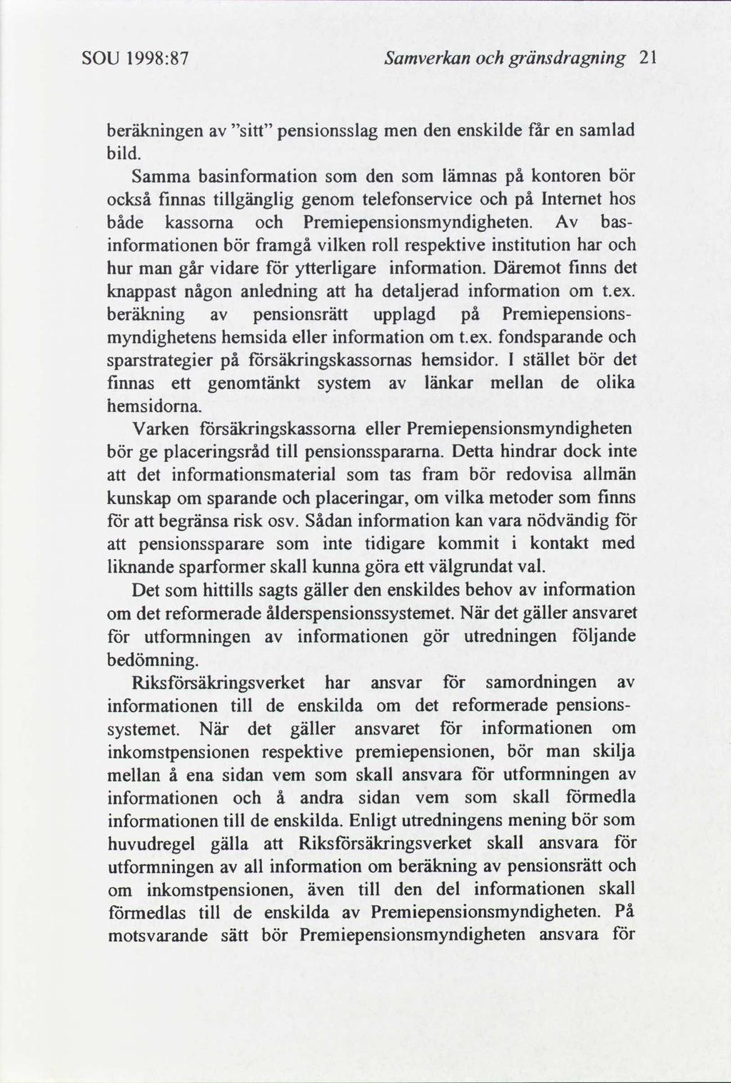 SOU 1998:87 Samverkan gränsdragnng 21 beräknngen stt pensonsslag men den ensklde får en samlad bld.