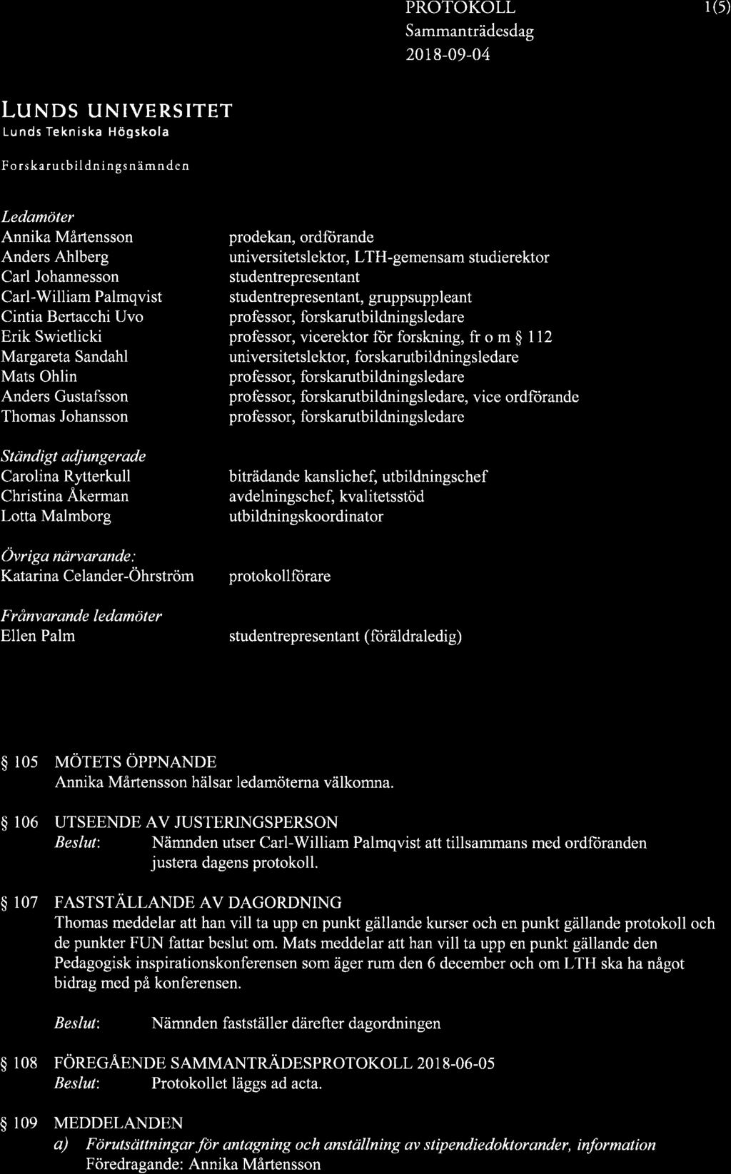2018-09-04 1(5) Lu,IDS UNIVERSITET Lu nds Tekn iska Höqskola F o rskaru tb il dn i ngs nämnde n Ledømöter Annika Mårtensson Anders Ahlberg Carl Johannesson Carl-William Palmqvist Cintia Bertacchi Uvo