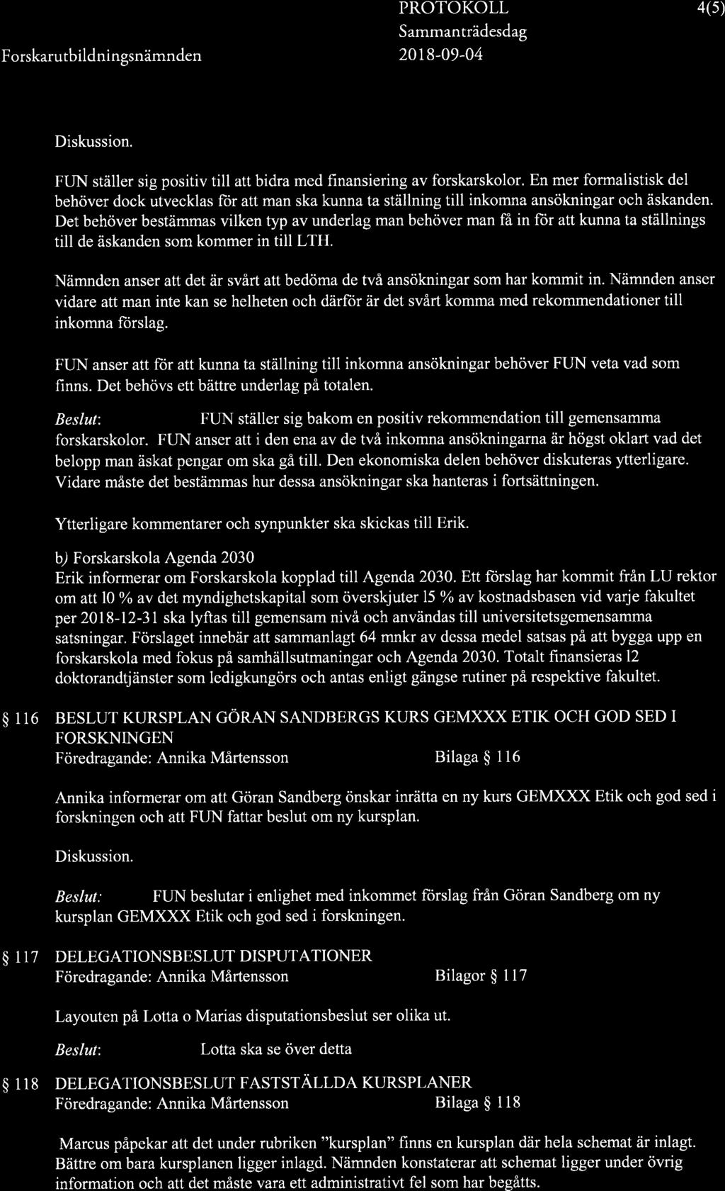 20t8-09-04 4(5) FUN ställer sig positiv till att bidra med finansiering av forskarskolor.