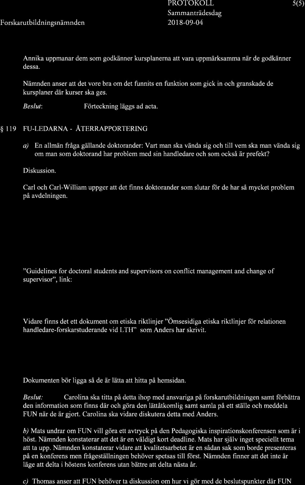 F orskarutbildningsnämnden 20t8-09-04 s(s) Annika uppmanar dem som godkänner kursplanerna aítvara uppmärksamma när de godkänner dessa.