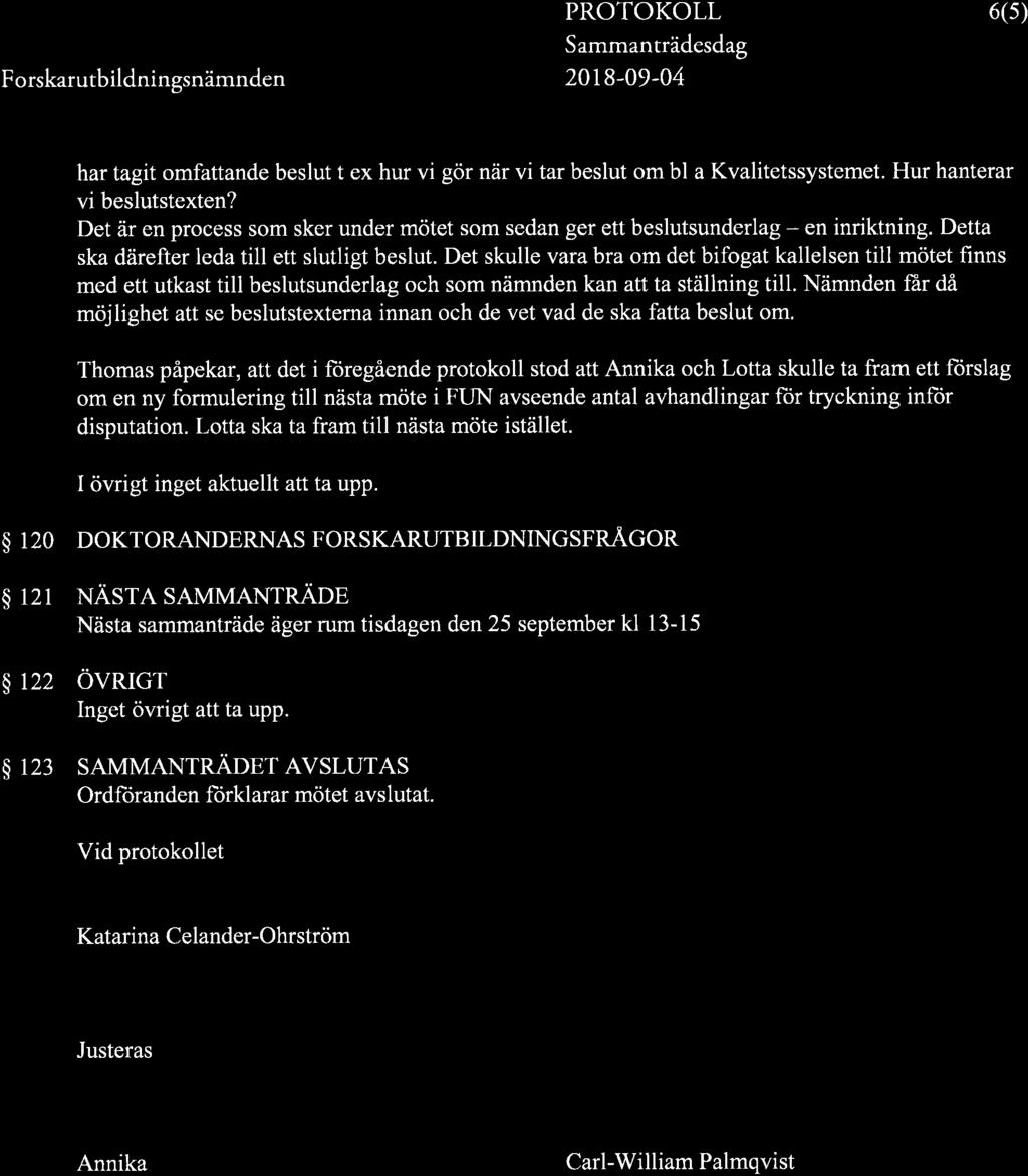 20r8-09-04 6(5) har tagit omfattande beslut t ex hur vi gör när vi tar beslut om bl a Kvalitetssystemet. Hur hanterar vi beslutstexten?