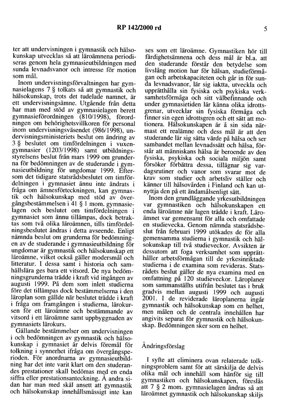 RP 142/2000 rd 5 ter att undervisningen i gymnastik och hälsokunskap utvecklas så att läroämnena periodiseras genom hela gymnasieutbildningen med sunda levnadsvanor och intresse för motion som mål.