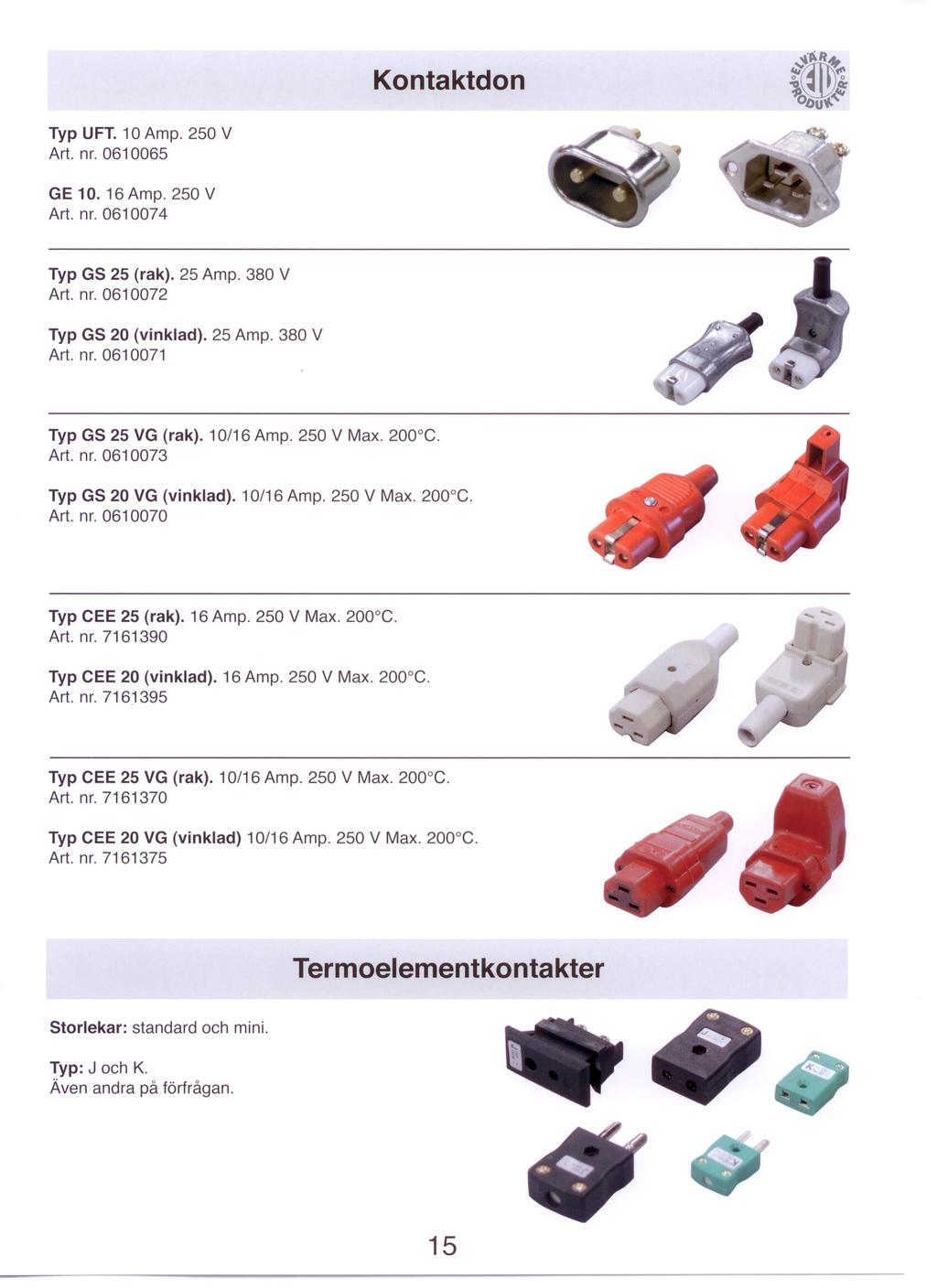 Kontaktdon Typ UFT. 10 Amp. 250 V Art. nr. 0610065 GE 10.16 Amp. 250 V Art. nr. 0610074 Typ GS 25 (rak). 25 Amp. 380 V Art. nr. 0610072 Typ GS 20 (vinklad). 25 Amp. 380 V Art. nr. 0610071 Typ GS 25 VG (rak).