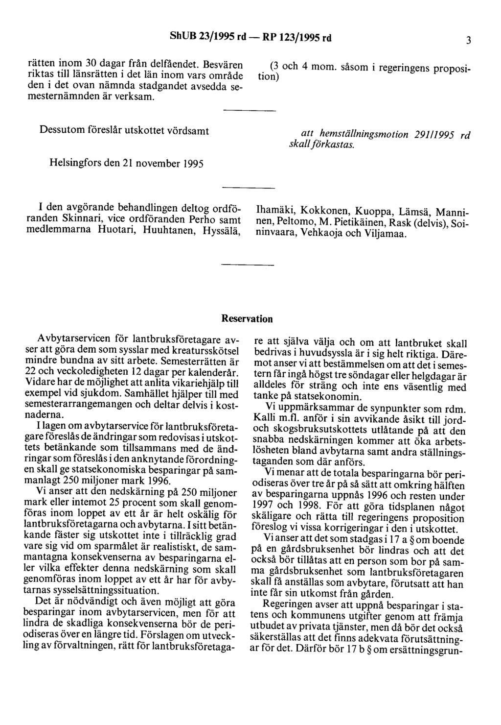 ShUB 23/1995 rd- RP 123/1995 rd 3 rätten inom 30 dagar från delfåendet. Besvären riktas till länsrätten i det län inom vars område den i det ovan nämnda stadgandet avsedda semesternämnden är verksam.