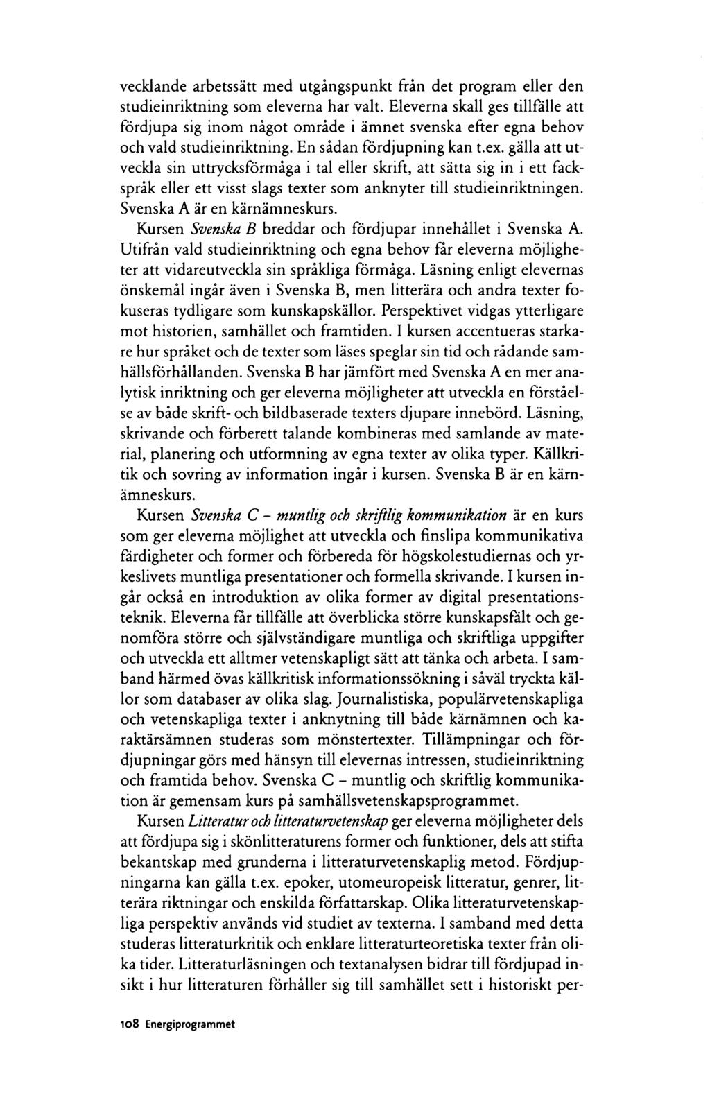 vecklande arbetssätt med utgångspunkt från det program eller den studieinriktning som eleverna har valt.