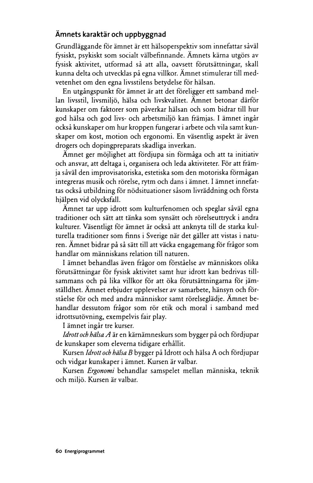 Ämnets karaktär och uppbyggnad Grundläggande för ämnet är ett hälsoperspektiv som innefattar såväl fysiskt, psykiskt som socialt välbefinnande.