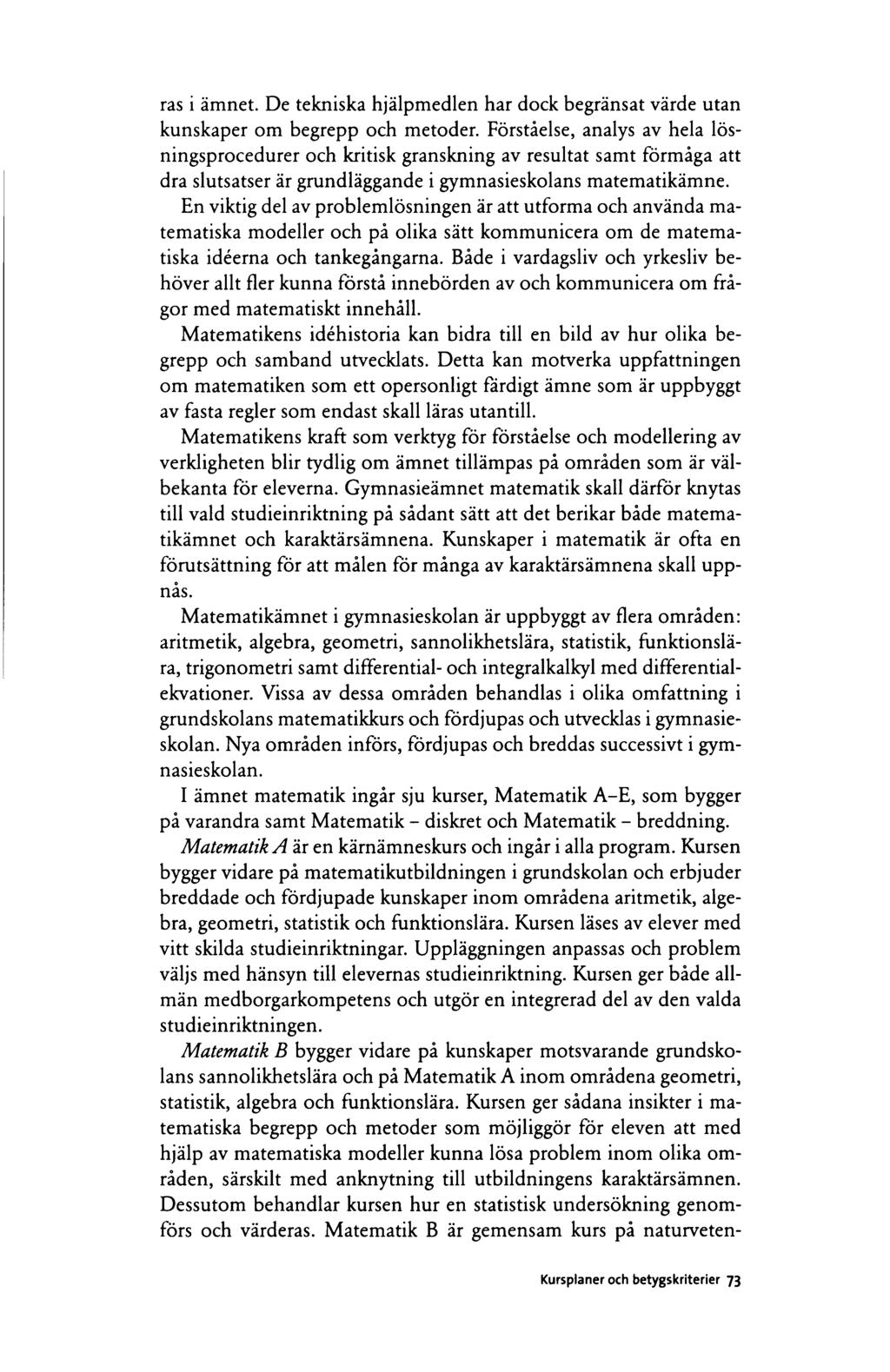 ras i ämnet. De tekniska hjälpmedlen har dock begränsat värde utan kunskaper om begrepp och metoder.