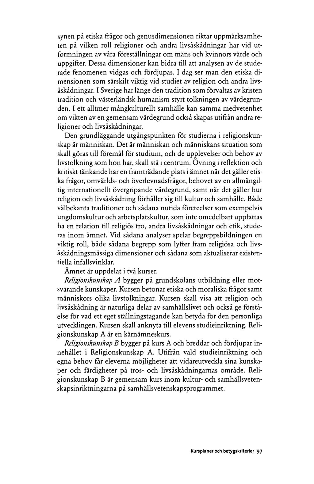 synen på etiska frågor och genusdimensionen riktar uppmärksamheten på vilken roll religioner och andra livsåskådningar har vid utformningen av våra föreställningar om mäns och kvinnors värde och