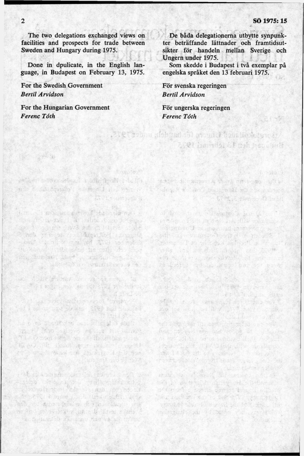 The two delegations exchanged views on facilities and prospects for trade between Sweden and Hungary during 1975. Done in dpulicate, in the English language, in Budapest on February 13, 1975.