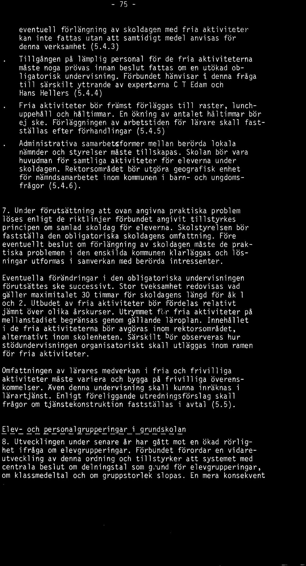 Utbudet av fria aktiviteter bör fördelas relativt jämnt över olika årskurser. Utrymmet for fria aktiviteter på mellanstadiet begränsas genom gällande läroplan.