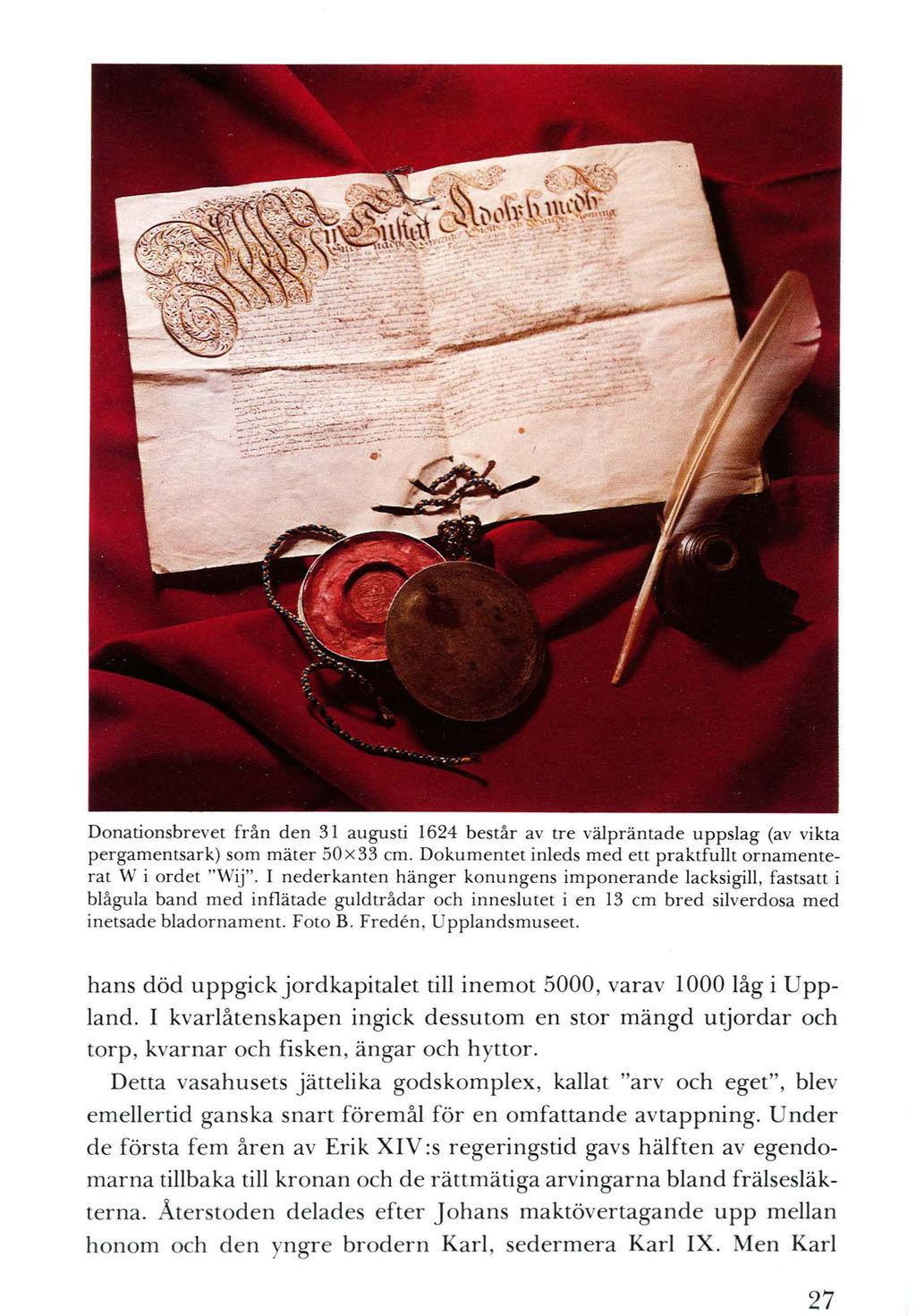27 Donationsbrevet från den 31 augusti 1624 består av tre välpräntade uppslag (av vikta pergamentsark) som mäter 50x33 cm. Dokumentet inleds med ett praktfullt ornamenterat W i ordet "Wij".
