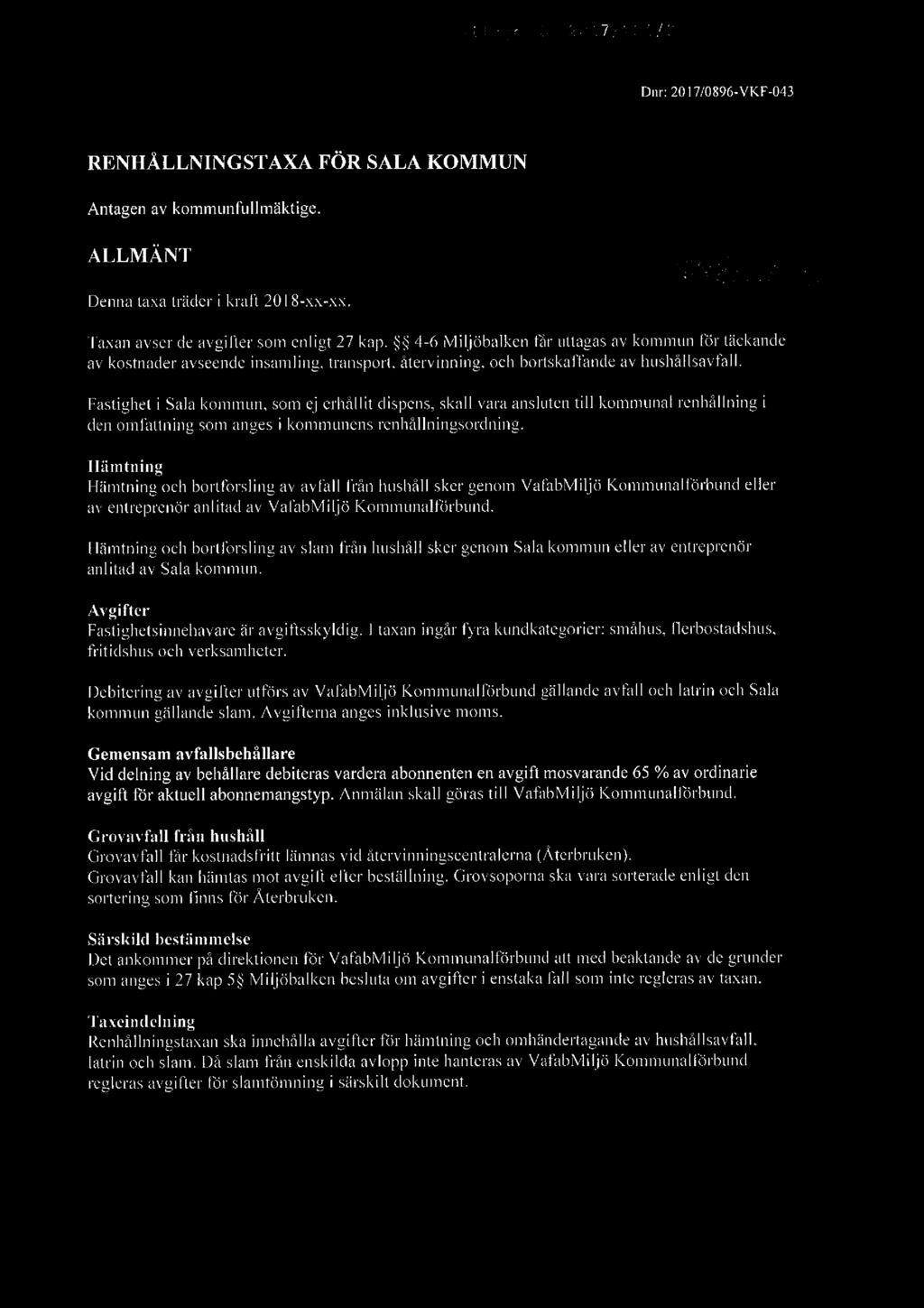 Fastighet i Sala kommun, som ej erhållit dispens, skall vara ansluten till kommunal renhållning i den omfattning som anges i kommunens renhållningsordning.