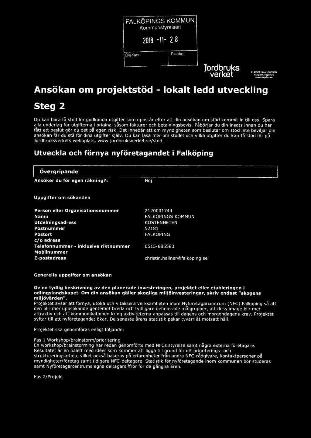 Påbörjar du din insats innan du har fått ett beslut gör du det på egen risk. Det innebär att om myndigheten som beslutar om stöd inte beviljar din ansökan får du stå för dina utgifter själv.