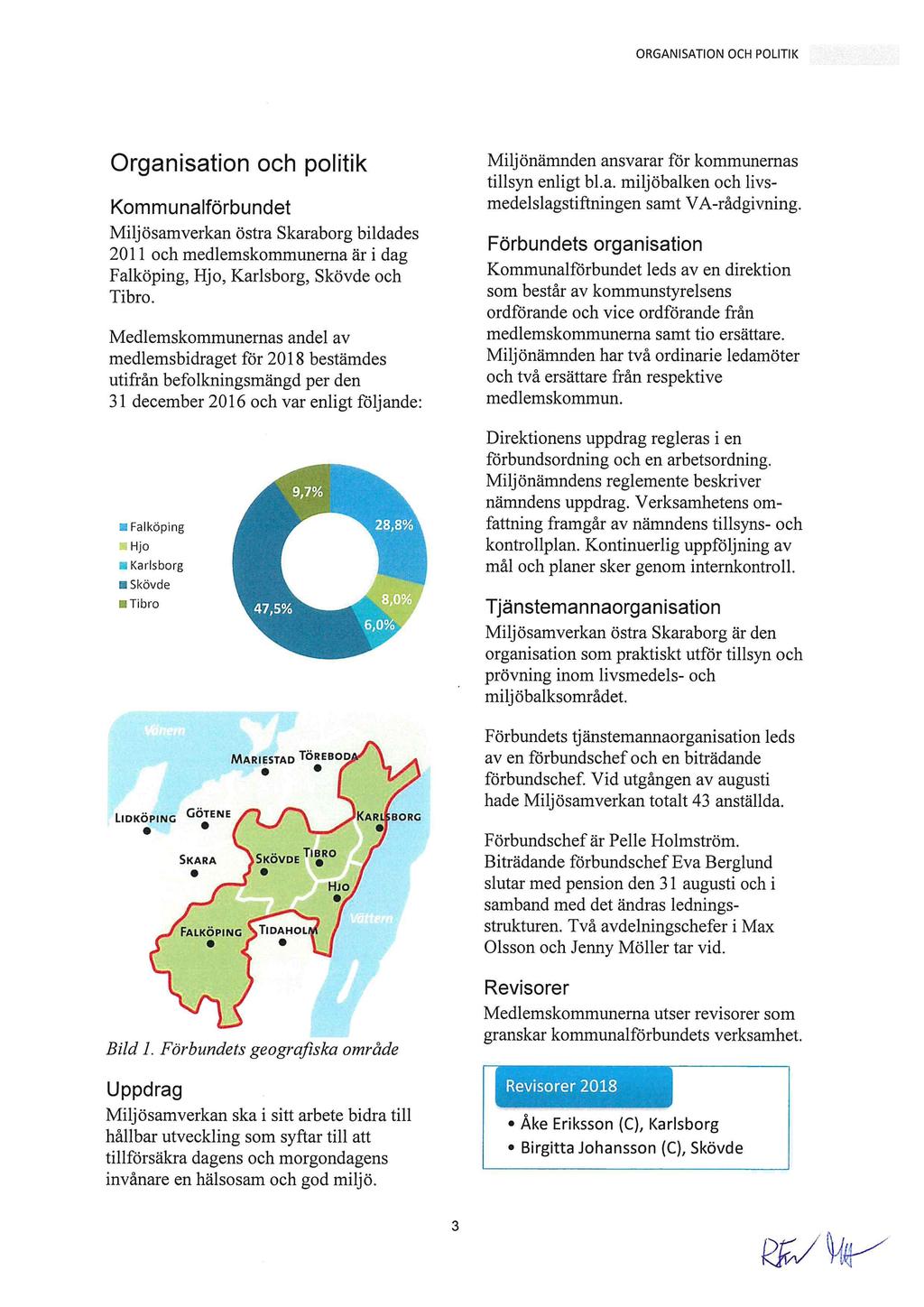 ORGANISATION OCH POLITIK Organisation och politik Kommunalförbundet Miljösamverkan östra Skaraborg bildades 2011 och medlemskommunerna är i dag Falköping, Hjo, Karlsborg, Skövde och Tibro.