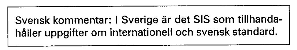 Alla standarder är föremål för revidering och parter som träffar överenskommelser som bygger på denna standard uppmanas att undersöka möjligheten att använda den senaste utgåvan av nedan angivna