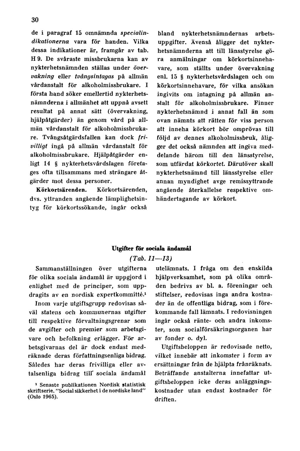 30 de i paragraf 15 omnämnda specialindikationerna vara för handen. Vilka dessa indikationer är, framgår av tab. H 9.