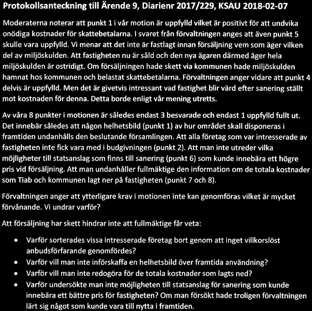 Protokollsanteckningtill Ärende 9, Diarienr 2017/229, KSAU 2018-02-07 Moderaterna noterar att punkt l i vår motion är uppfylld vilket är positivt för att undvika onödiga kostnader för