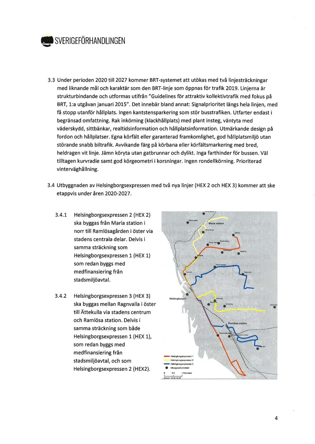 '!Il SVERIGEFÖRHANDLINGEN 3.3 Under perioden 2020 till 2027 kommer BRT-systemet att utökas med två linjesträckningar med liknande mål och karaktär som den BRT-linje som öppnas för trafik 2019.