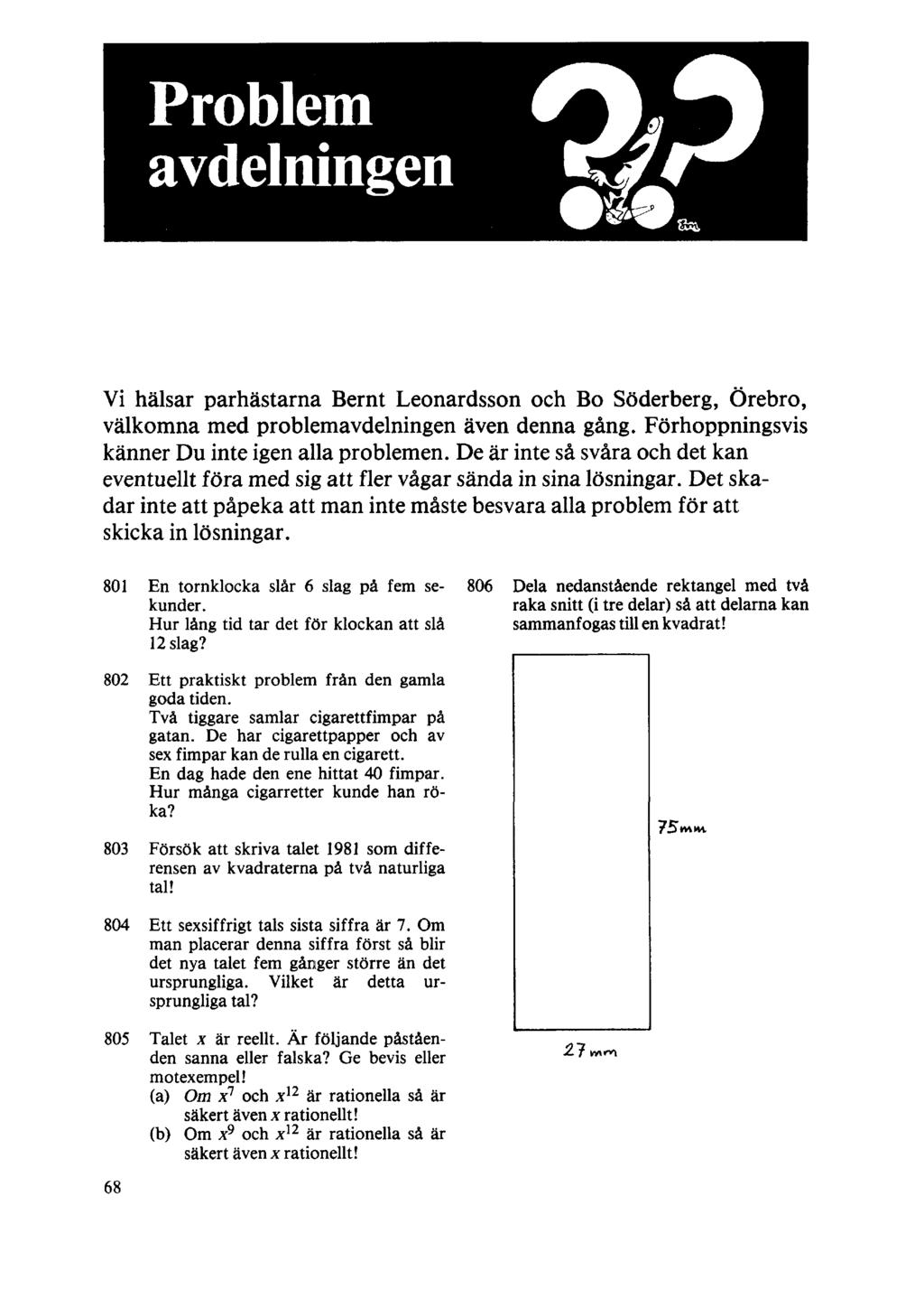 Problem avdelningen Vi hälsar parhästarna Bernt Leonardsson och Bo Söderberg, Örebro, välkomna med problemavdelningen även denna gång. Förhoppningsvis känner Du inte igen alla problemen.
