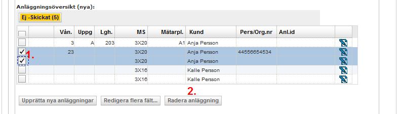 1. Markera de anläggningar du vill radera. 2. Tryck på knappen <Radera anläggning> 3. Du får nu en kontrollfråga om du vill radera anläggningarna.