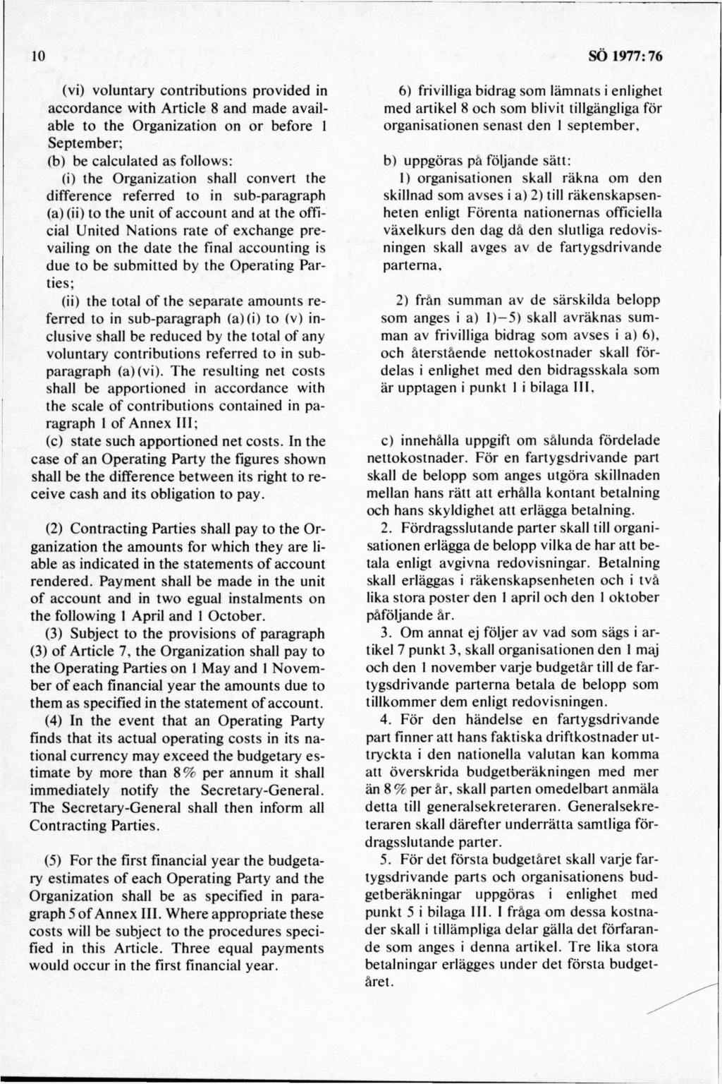 (vi) voluntary contributions provided in accordance w ith A rticle 8 and m ade available to the O rganization on o r before 1 Septem ber; (b) be calculated as follow s: (i) the O rganization shall