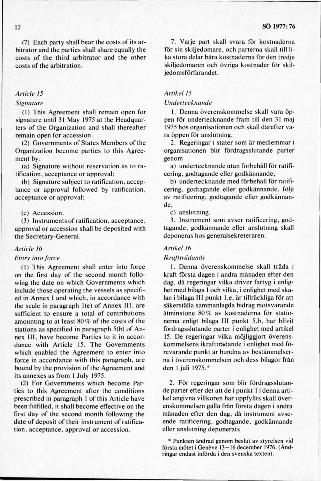 (7) E ach party shall b ear the costs o f its arbitrator and the parties shall share equally the costs o f the third arb itrato r and the other costs o f the arbitration. 7.