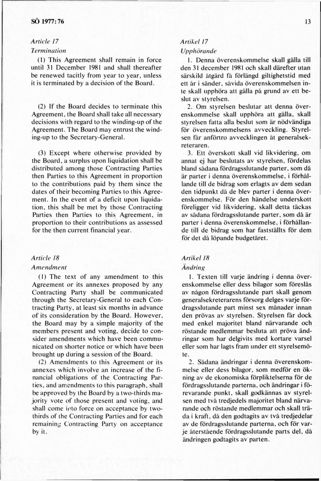 A rtid e 17 Term ination (1) T his A greem ent shall rem ain in force until 31 D ecem ber 1981 and shall thereafter be renew ed tacitly from y ear to year, unless it is term inated by a decision o f