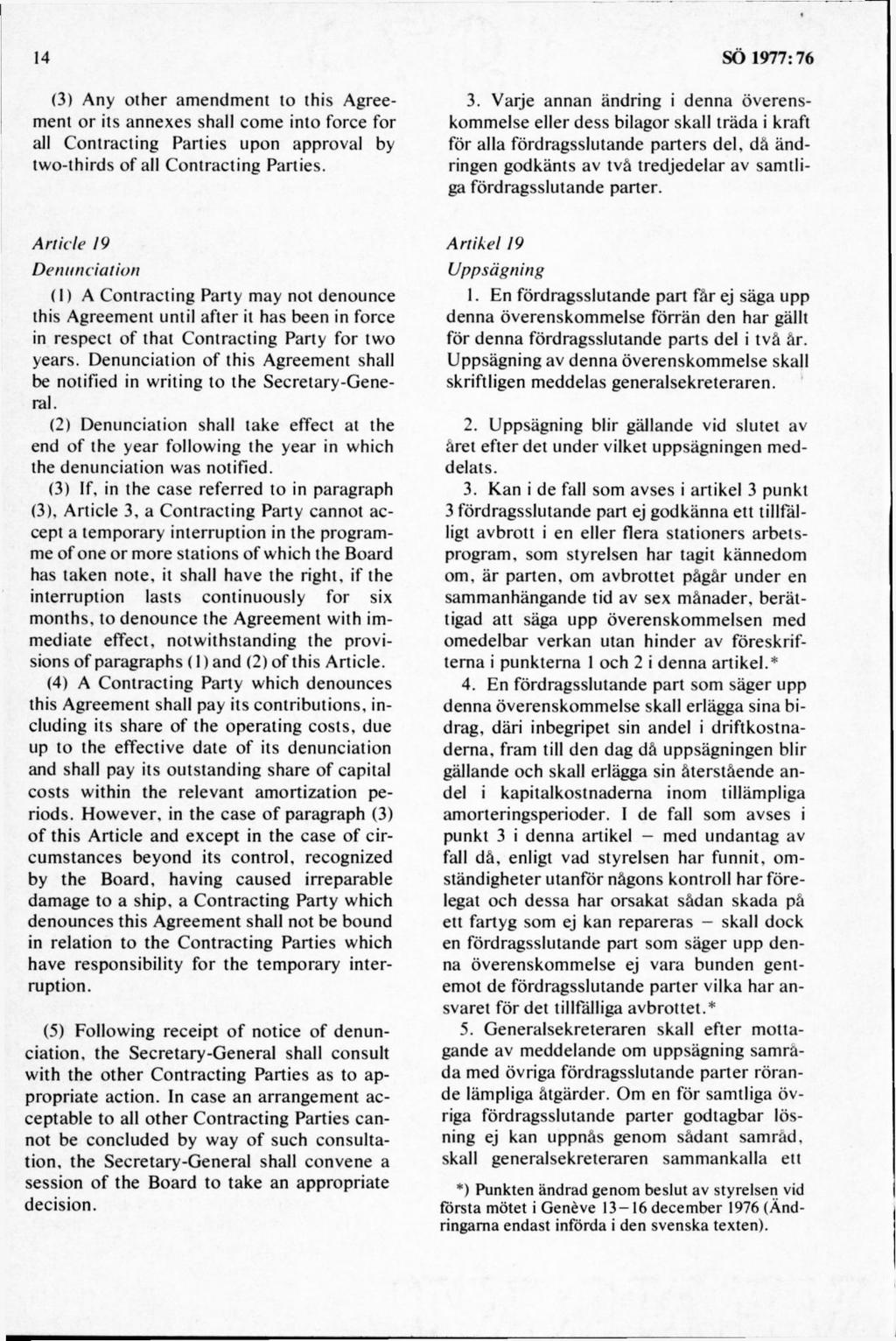(3) Any o th er am endm ent to this Agreem ent o r its annexes shall com e into force for all C ontracting Parties upon approval by tw o-thirds o f all C ontracting Parties. 3.