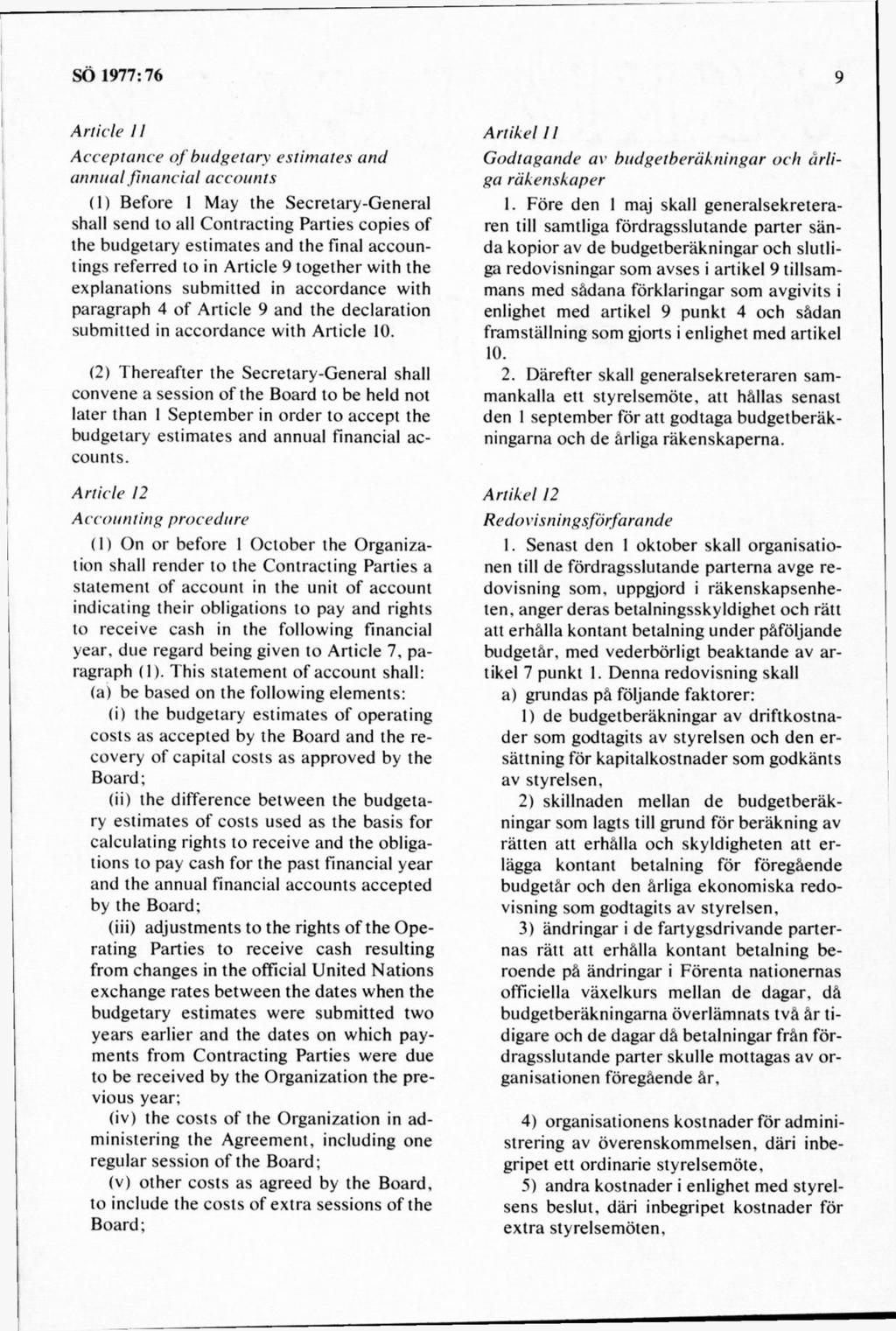 A rticle II A ccep tu n ce o f budgetary eslim a les and annital fin a n cia l accounts (1) B efore 1 May the Secretary-G eneral shall send to all C ontracting P arties copies of the budgetary estim