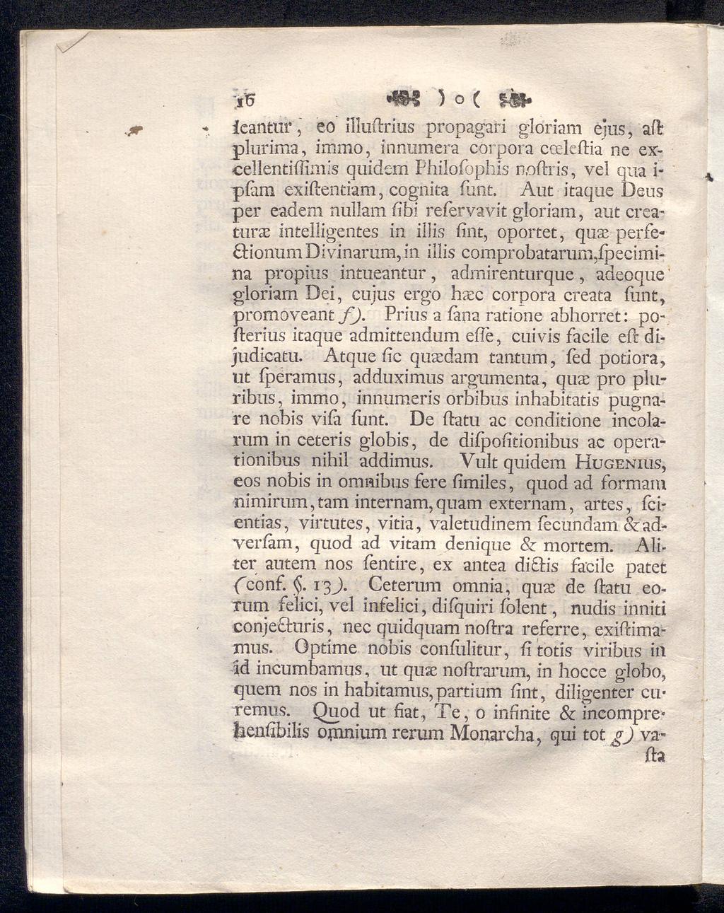 ;ifi «WC ) o ( ieantur, eo illuftrius propagari gloriam ejus, ail plurima, immo, innumera corpora coeleftia ne excellentiifimis quidem Philofophis aoftris, vel qua i- piam exiftentiam, cognita iunt.