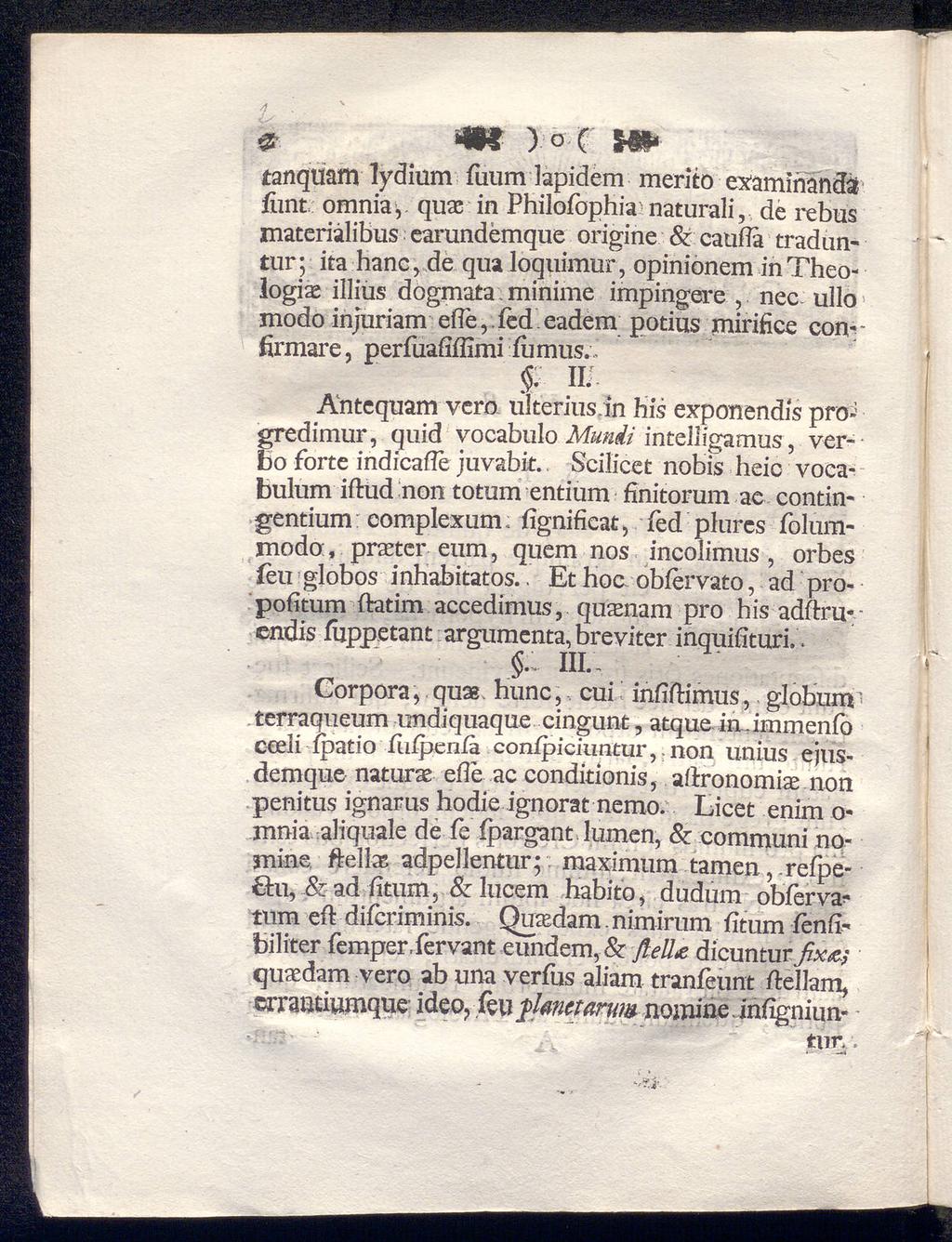 *- m ) o ( m> tanquam lydium fuum låpidém merito examinands iiint omnia, quac in Philofophia naturali, materiålibus de rebus earundémque origine & caufla traduntur; ita hane, de qua loquimur,