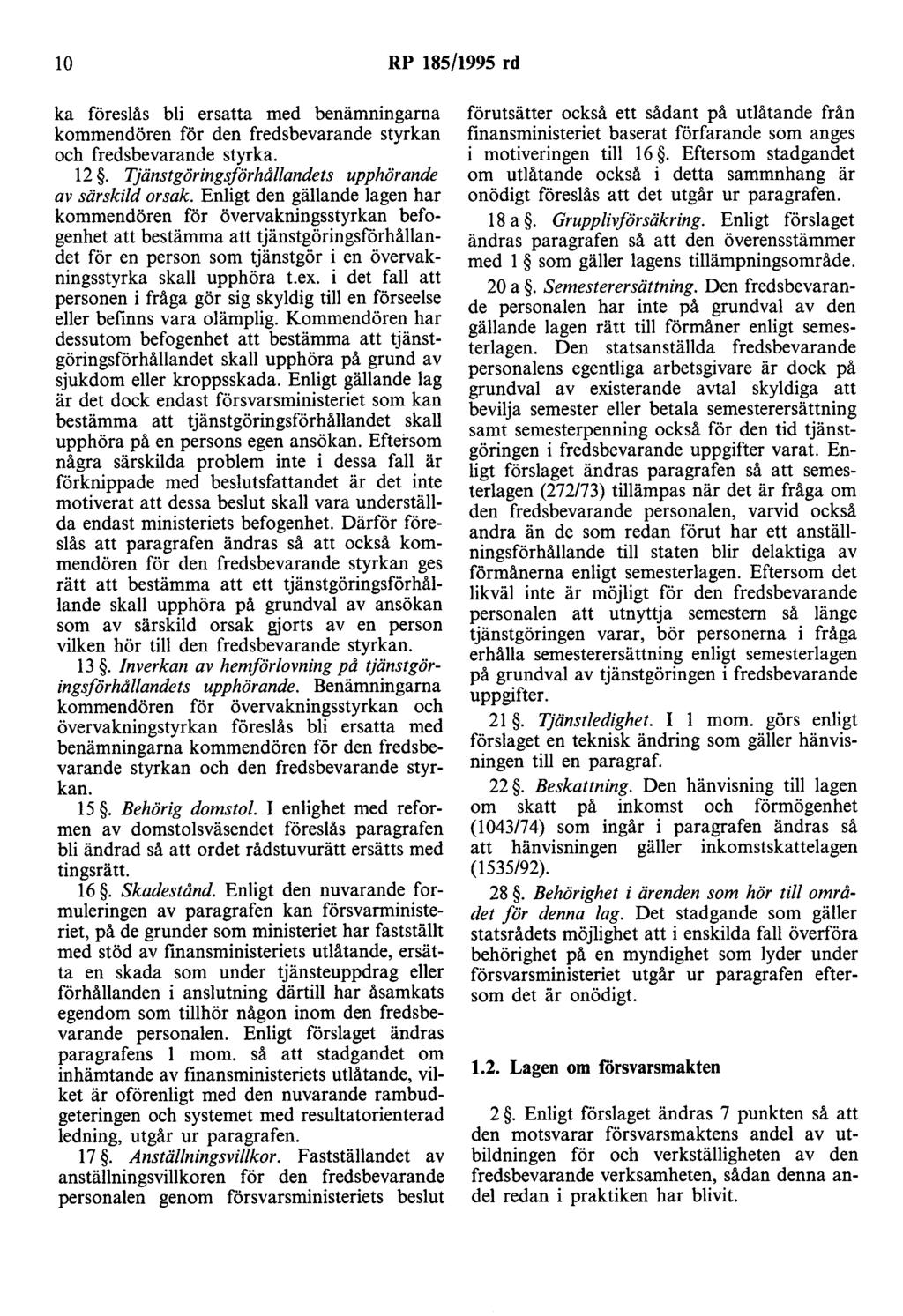 lo RP 185/1995 rd ka föreslås bli ersatta med benämningarna kommendören för den fredsbevarande styrkan och fredsbevarande styrka. 12. Tjänstgöringsförhållandets upphörande av särskild orsak.